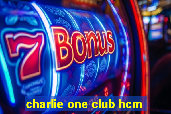 charlie one club hcm