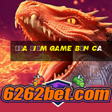 địa điểm game bắn cá