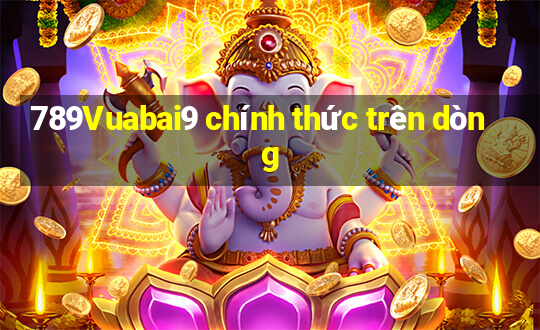 789Vuabai9 chính thức trên dòng