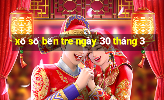 xổ số bến tre ngày 30 tháng 3