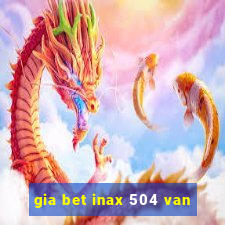 gia bet inax 504 van