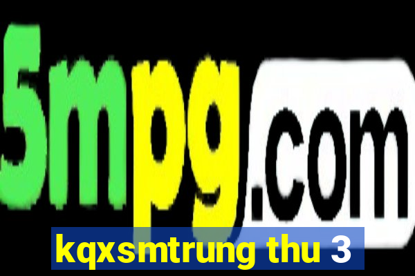 kqxsmtrung thu 3