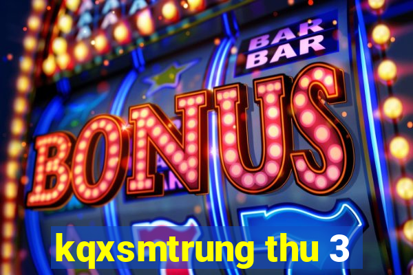 kqxsmtrung thu 3