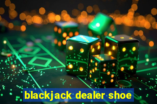 blackjack dealer shoe