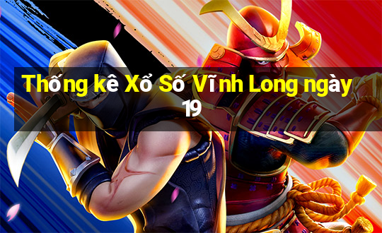 Thống kê Xổ Số Vĩnh Long ngày 19