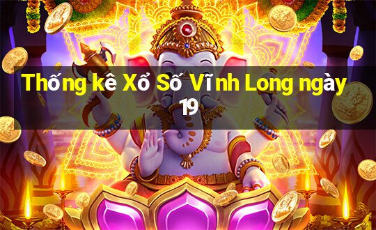 Thống kê Xổ Số Vĩnh Long ngày 19