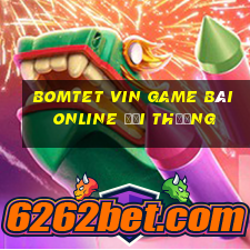 Bomtet Vin Game Bài Online Đổi Thưởng