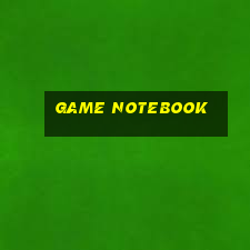 game notebook