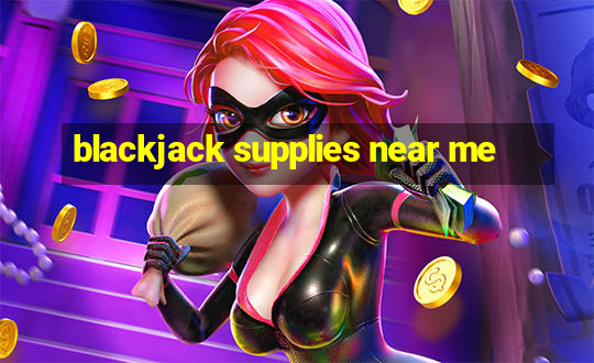 blackjack supplies near me