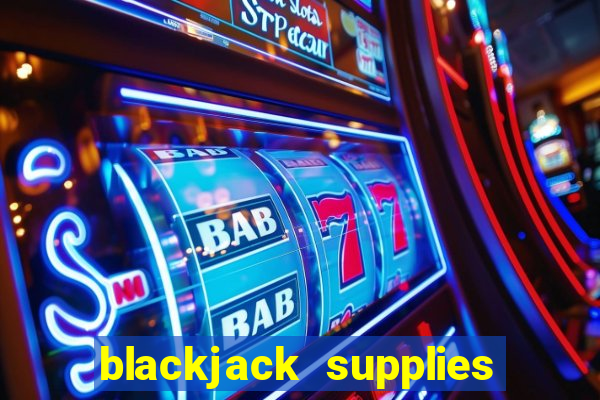 blackjack supplies near me