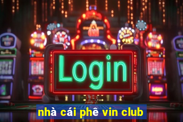 nhà cái phê vin club