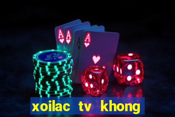 xoilac tv khong quang cao