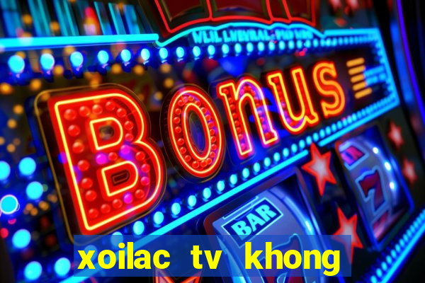 xoilac tv khong quang cao