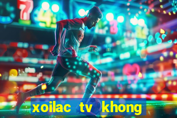 xoilac tv khong quang cao