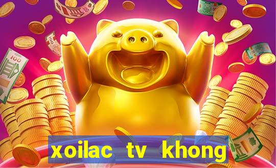 xoilac tv khong quang cao