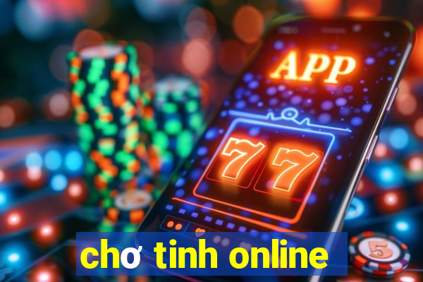 chơ tinh online