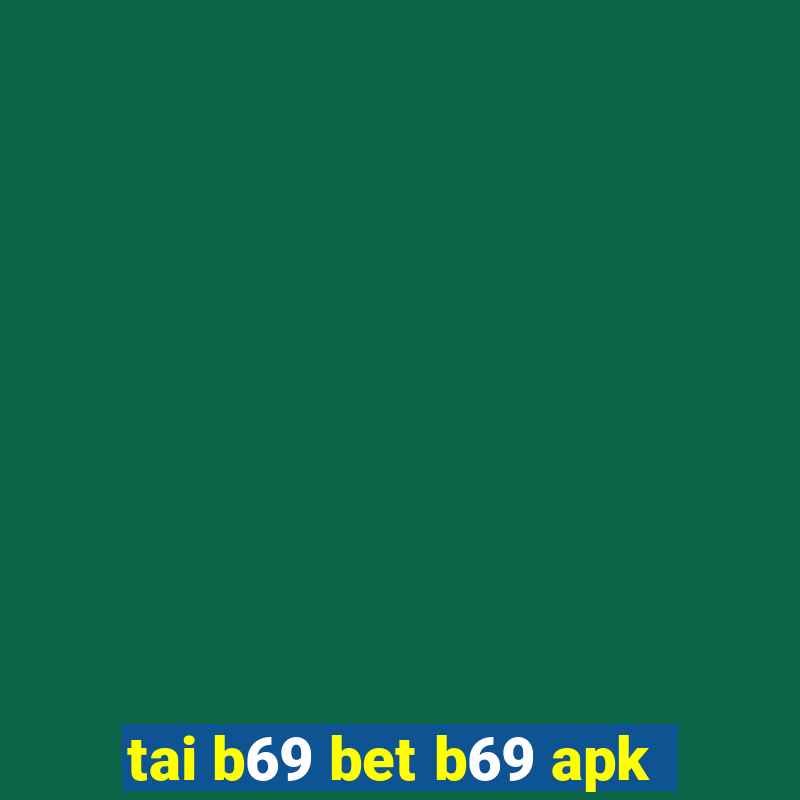 tai b69 bet b69 apk