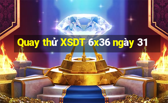 Quay thử XSDT 6x36 ngày 31