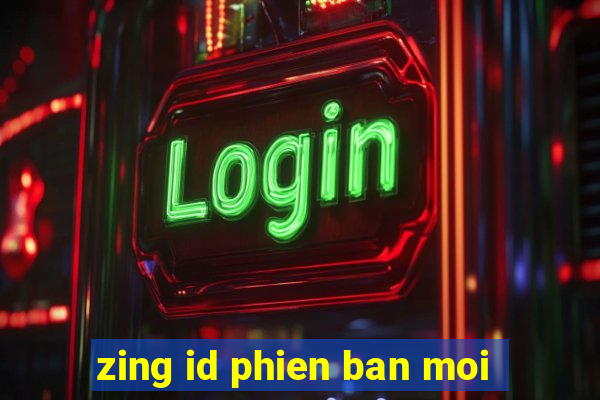 zing id phien ban moi