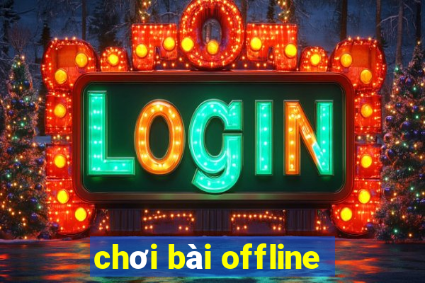 chơi bài offline