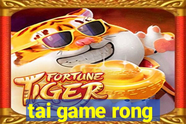 tai game rong