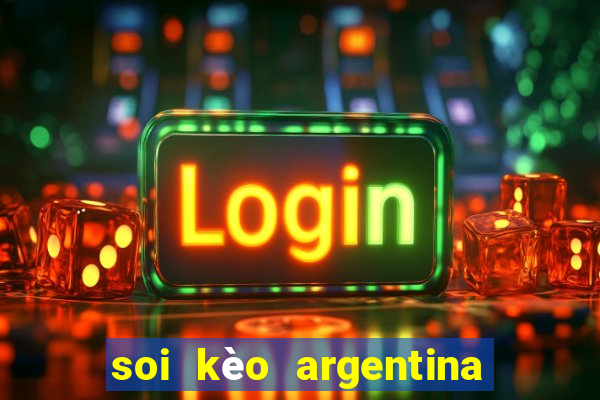 soi kèo argentina hôm nay