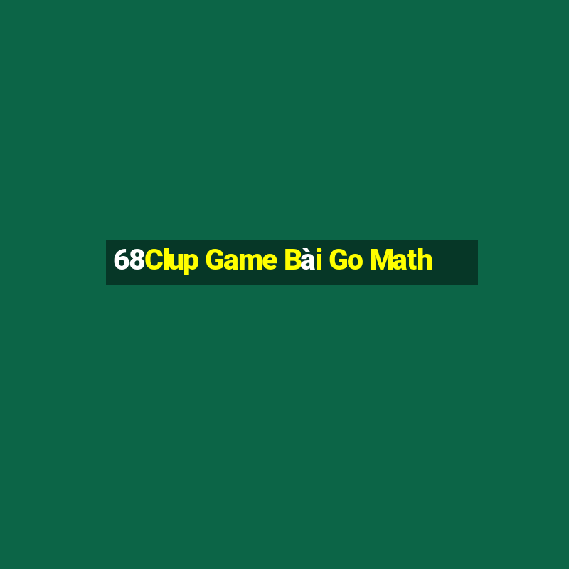 68Clup Game Bài Go Math