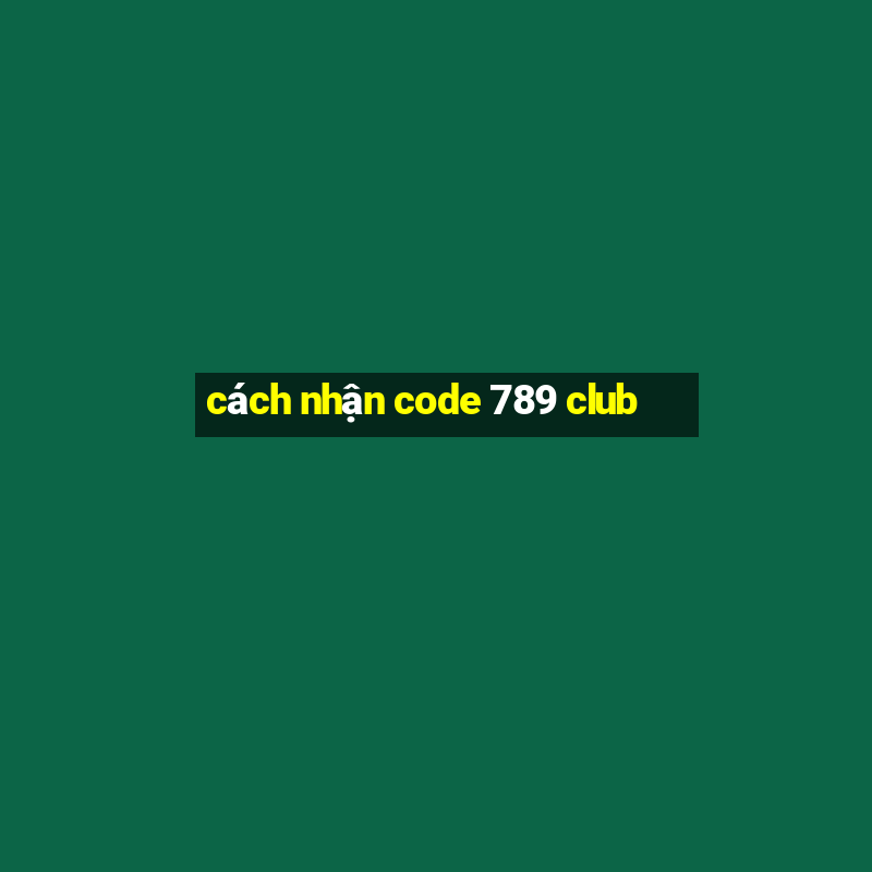 cách nhận code 789 club