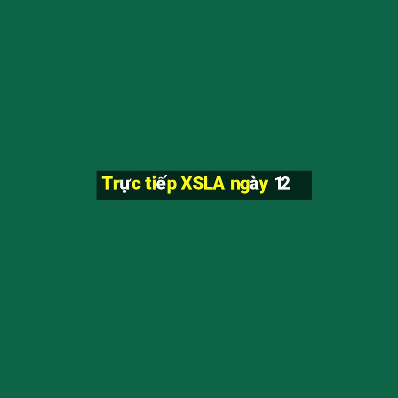 Trực tiếp XSLA ngày 12