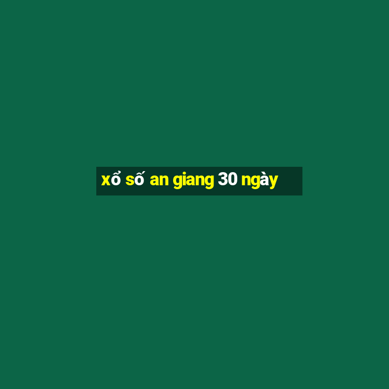 xổ số an giang 30 ngày