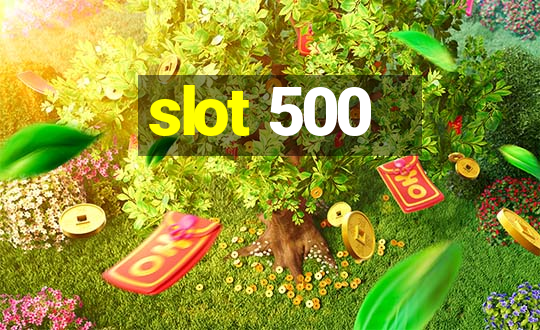 slot 500