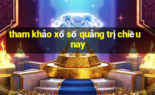 tham khảo xổ số quảng trị chiều nay