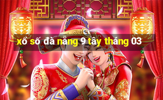 xổ số đà nẵng 9 tây tháng 03