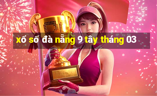 xổ số đà nẵng 9 tây tháng 03