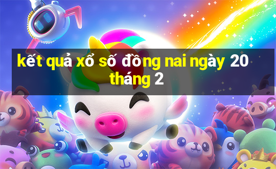 kết quả xổ số đồng nai ngày 20 tháng 2