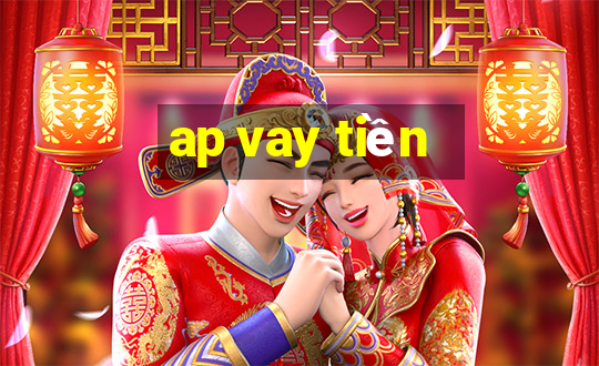 ap vay tiền