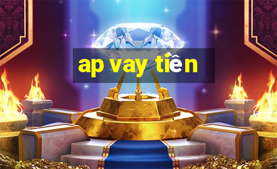 ap vay tiền