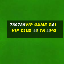 789789Vip Game Bài Vip Club Đổi Thưởng