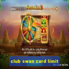 club swan card limit