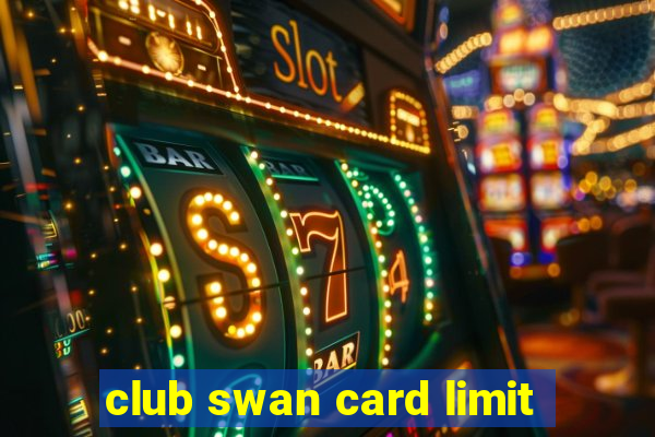 club swan card limit