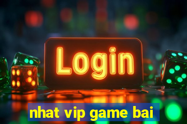 nhat vip game bai