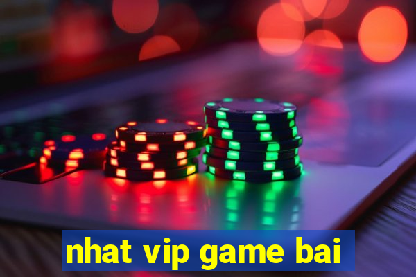 nhat vip game bai