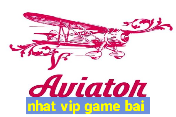 nhat vip game bai