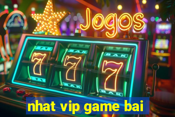 nhat vip game bai