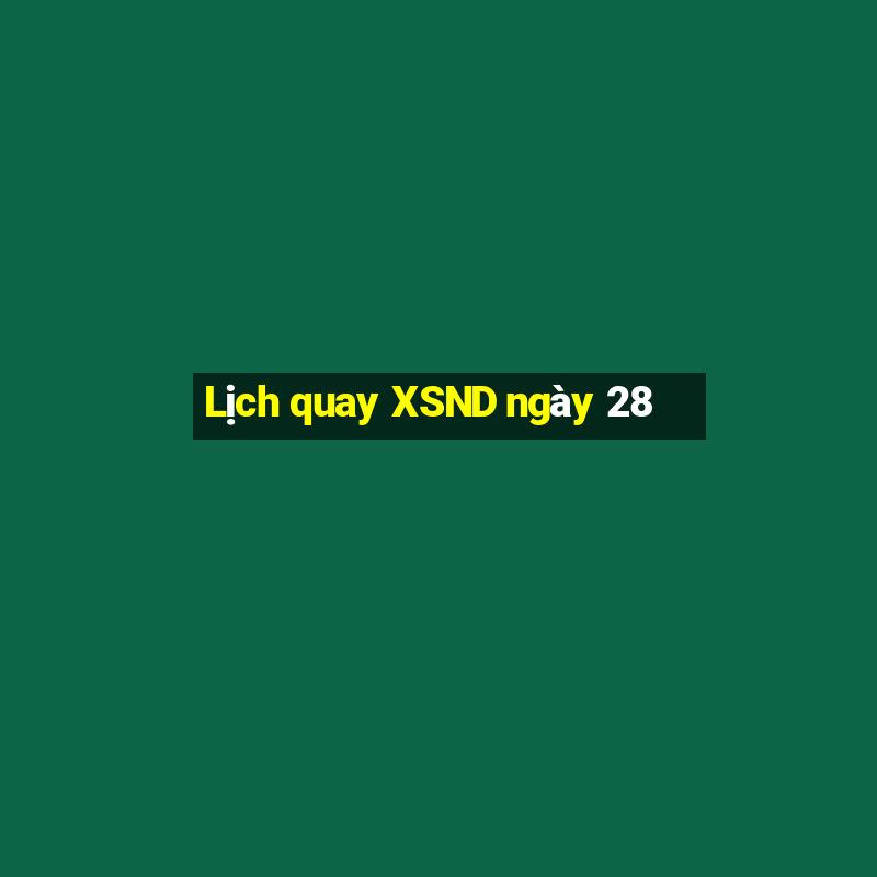 Lịch quay XSND ngày 28