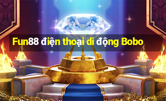 Fun88 điện thoại di động Bobo