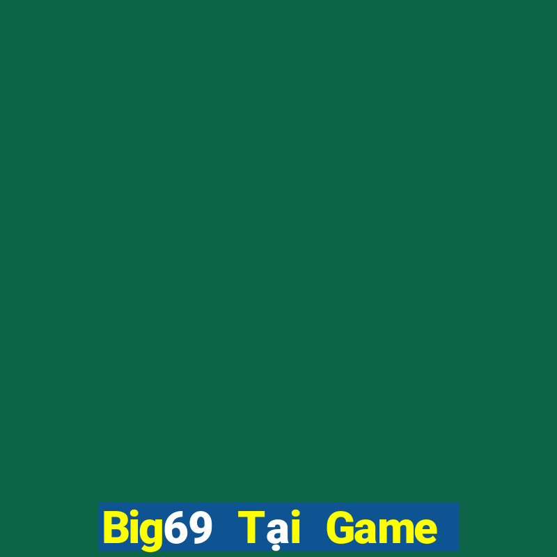 Big69 Tại Game Bài Đổi The