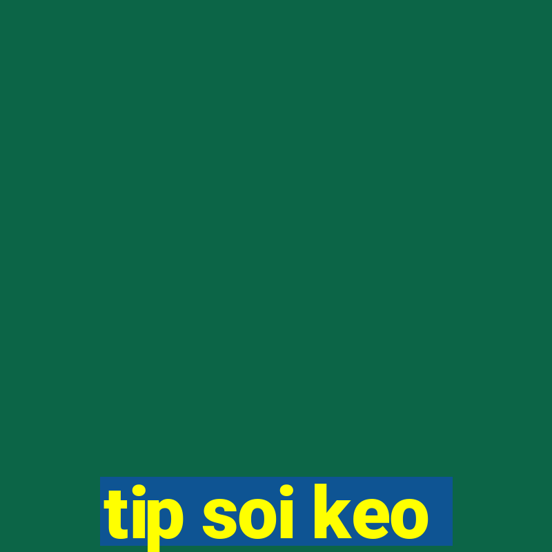 tip soi keo