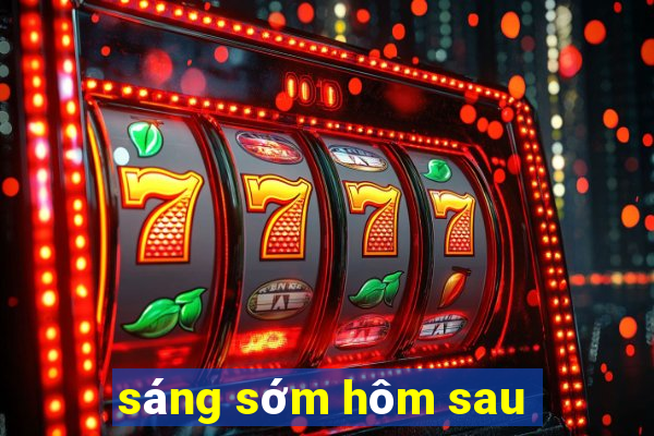 sáng sớm hôm sau