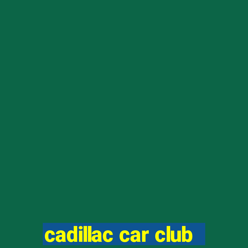 cadillac car club